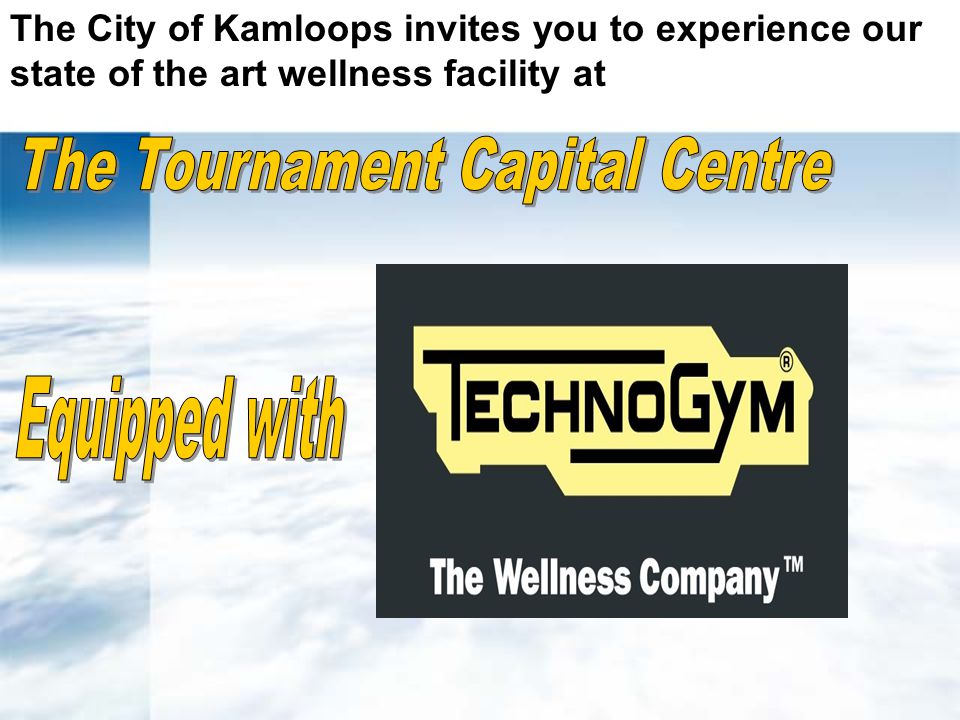 The City of Kamloops invites you to experience our state of the art wellness facility at