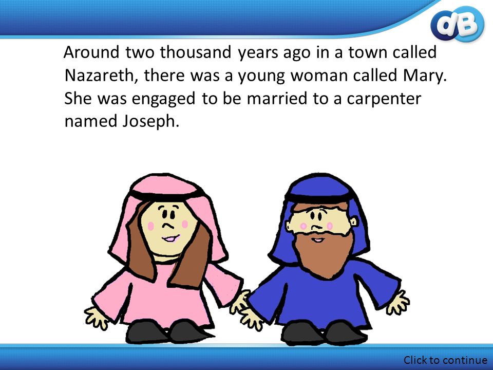 Around two thousand years ago in a town called Nazareth, there was a young woman called Mary.