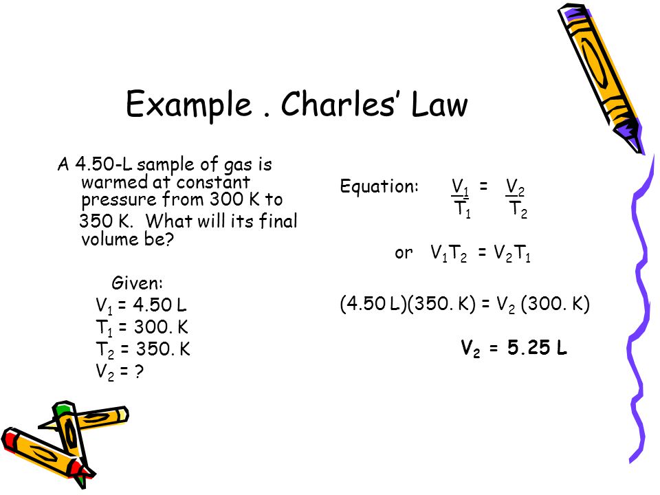 Gases Ppt Download Charles Law A 4 50 L Sample Of Gas Is Warmed At Constant Pressure From 300 K To 350 What Will Its Final Volume Be Given V1 T1