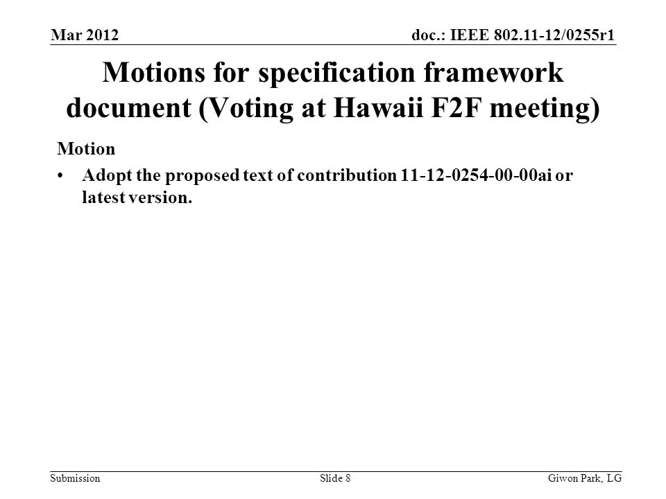doc.: IEEE /0255r1 Submission Motions for specification framework document (Voting at Hawaii F2F meeting) Motion Adopt the proposed text of contribution ai or latest version.