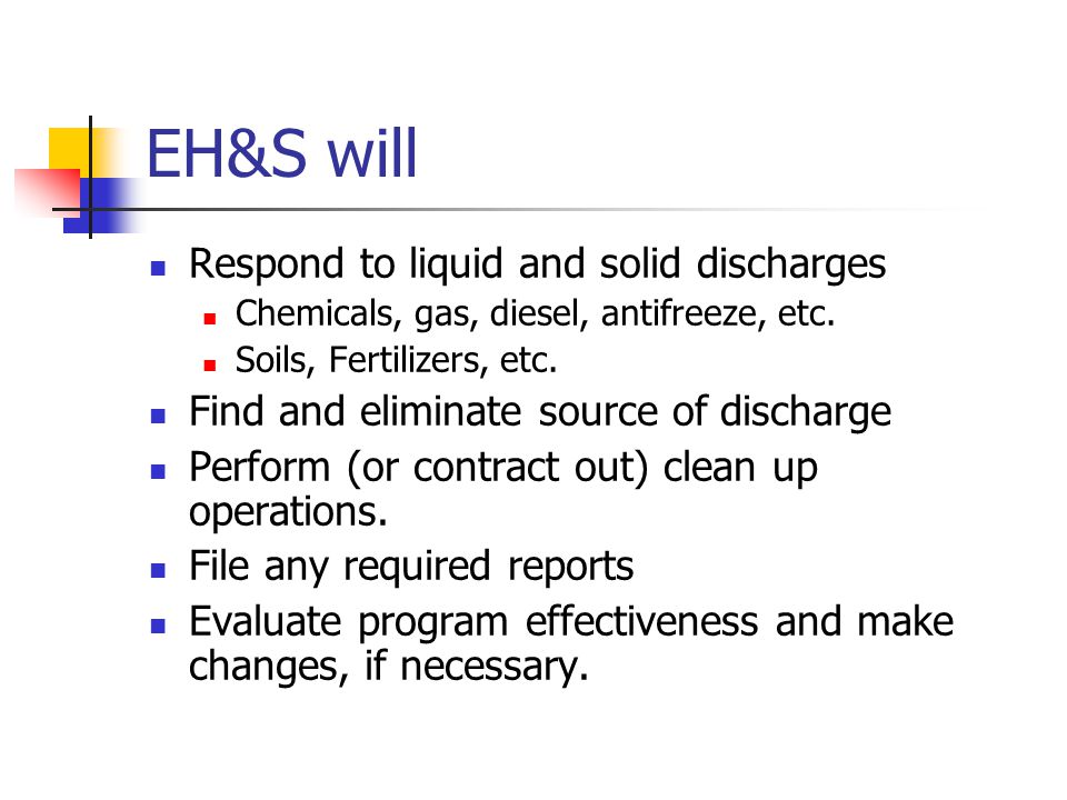 EH&S will Respond to liquid and solid discharges Chemicals, gas, diesel, antifreeze, etc.