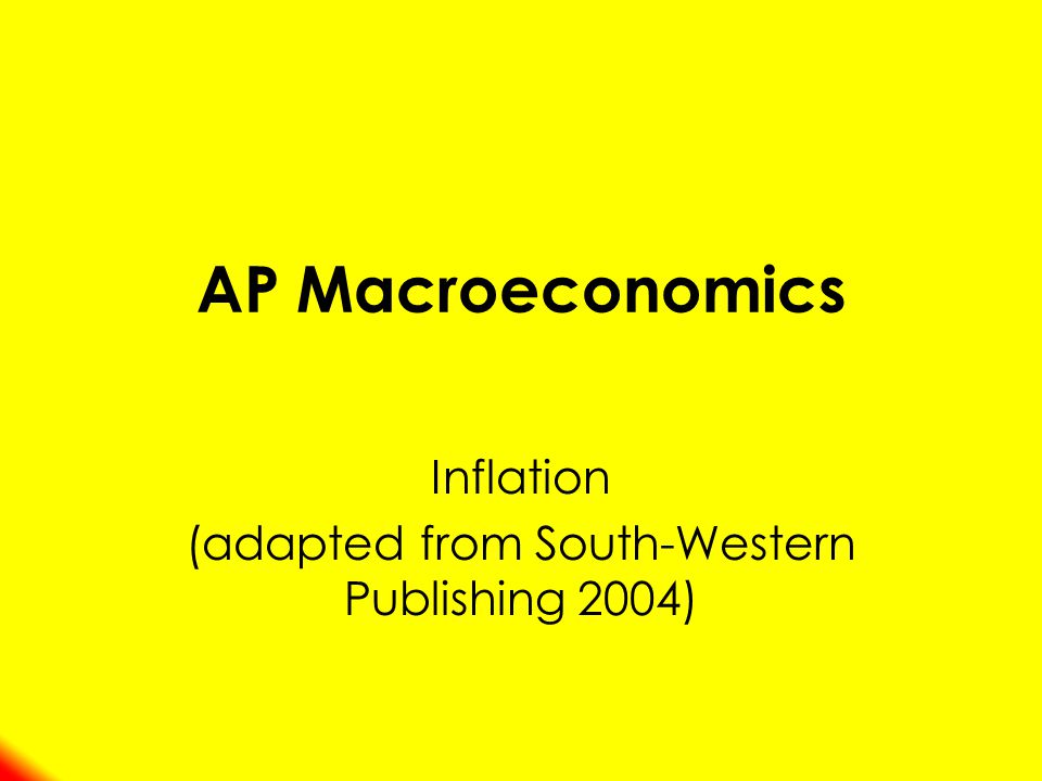 AP Macroeconomics Inflation (adapted from South-Western Publishing 2004)