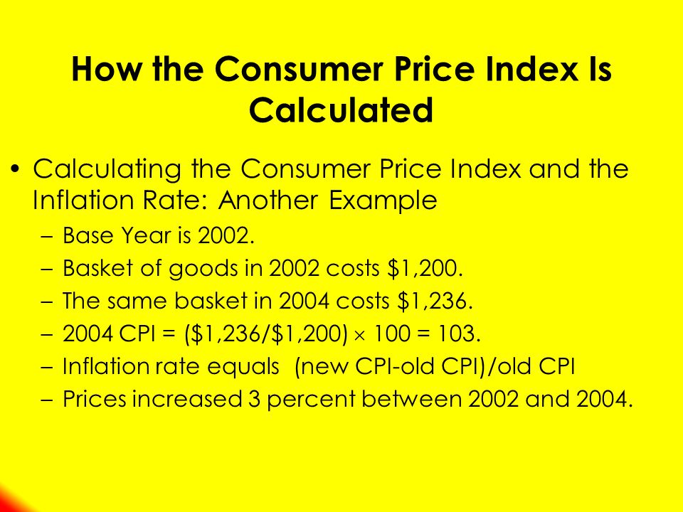 How the Consumer Price Index Is Calculated Calculating the Consumer Price Index and the Inflation Rate: Another Example –Base Year is 2002.
