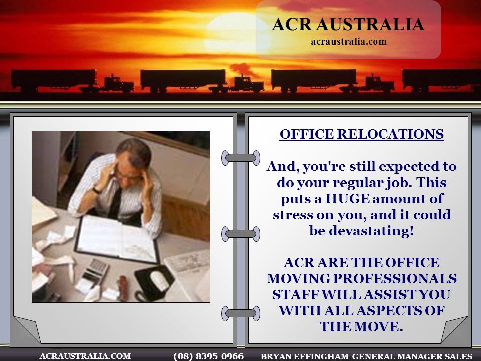 (08) BRYAN EFFINGHAM GENERAL MANAGER SALES ACRAUSTRALIA.COM OFFICE RELOCATIONS And, you re still expected to do your regular job.