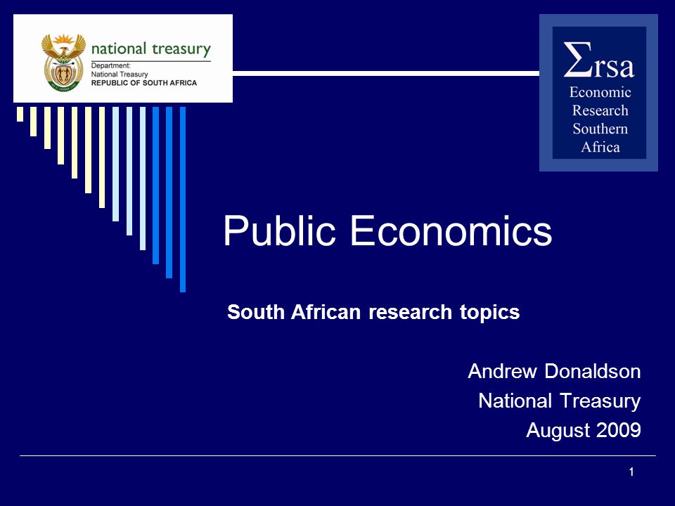 1 Public Economics South African research topics Andrew Donaldson National Treasury August 2009