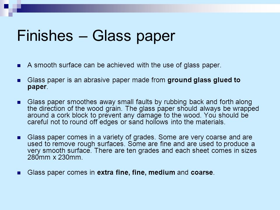 Finishes – Glass paper A smooth surface can be achieved with the use of glass paper.