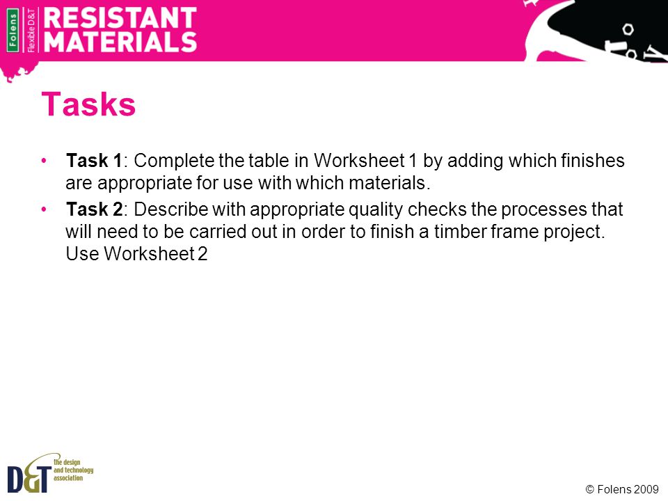 Tasks Task 1: Complete the table in Worksheet 1 by adding which finishes are appropriate for use with which materials.