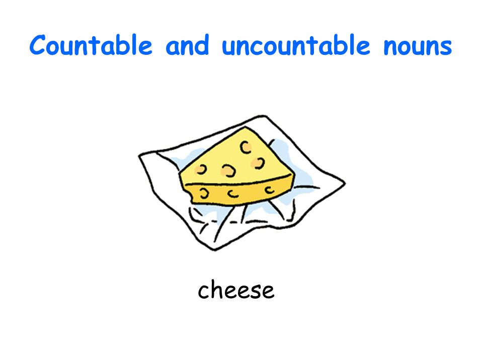 Countable and uncountable nouns cheese