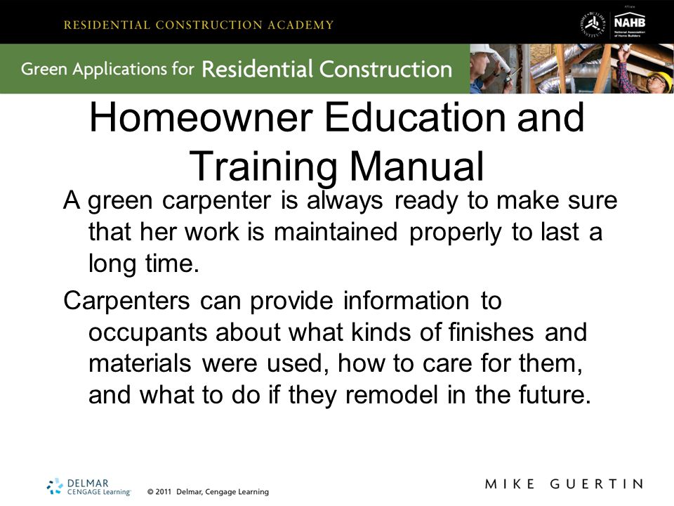 Homeowner Education and Training Manual A green carpenter is always ready to make sure that her work is maintained properly to last a long time.