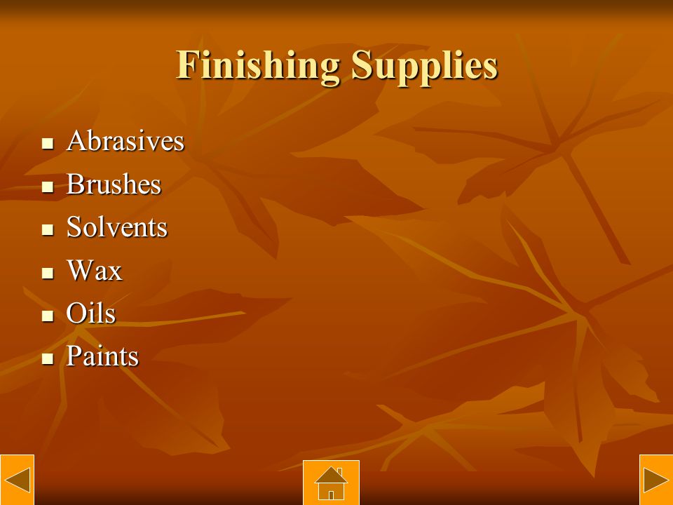 Finishing Supplies Abrasives Abrasives Brushes Brushes Solvents Solvents Wax Wax Oils Oils Paints Paints