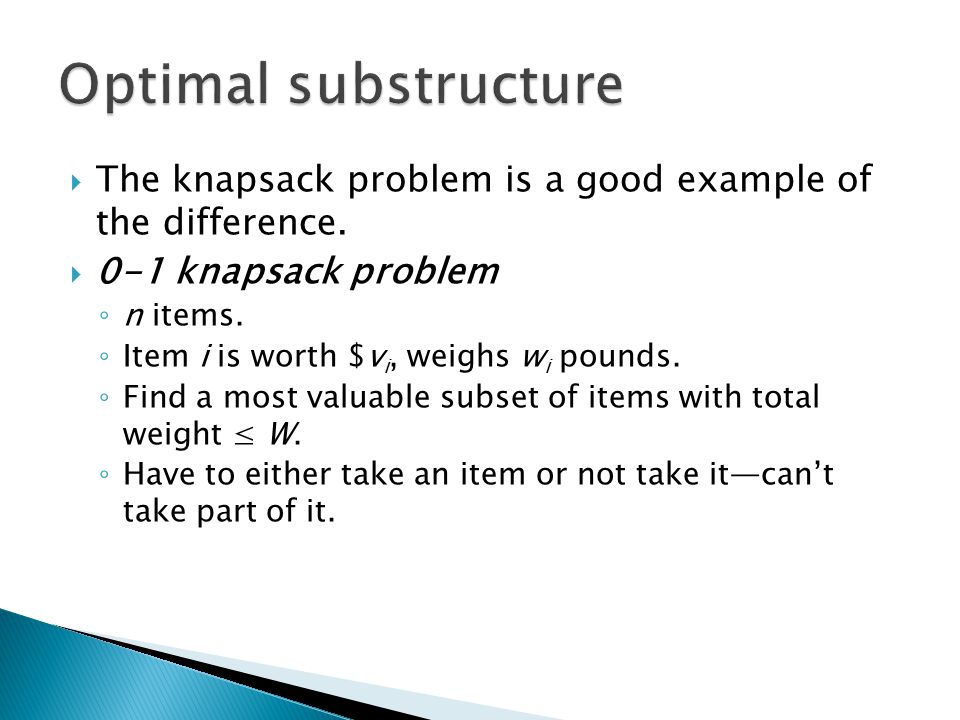 The knapsack problem is a good example of the difference.
