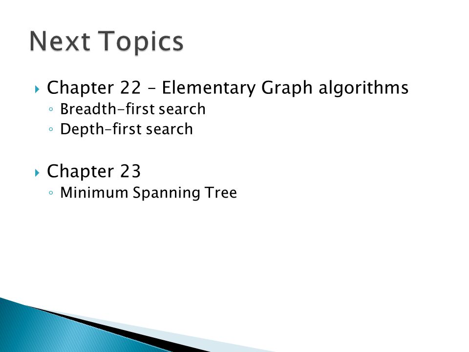 Chapter 22 – Elementary Graph algorithms Breadth-first search Depth–first search Chapter 23 Minimum Spanning Tree