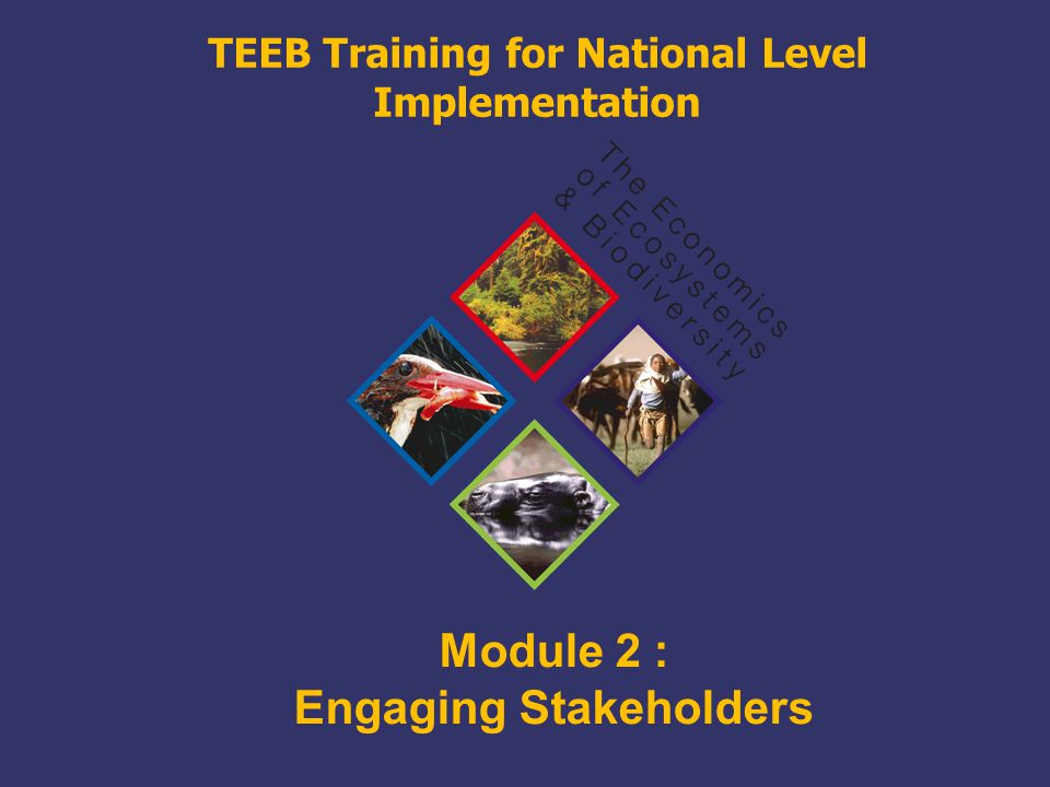 TEEB Training Module 2 : Engaging Stakeholders TEEB Training for National Level Implementation