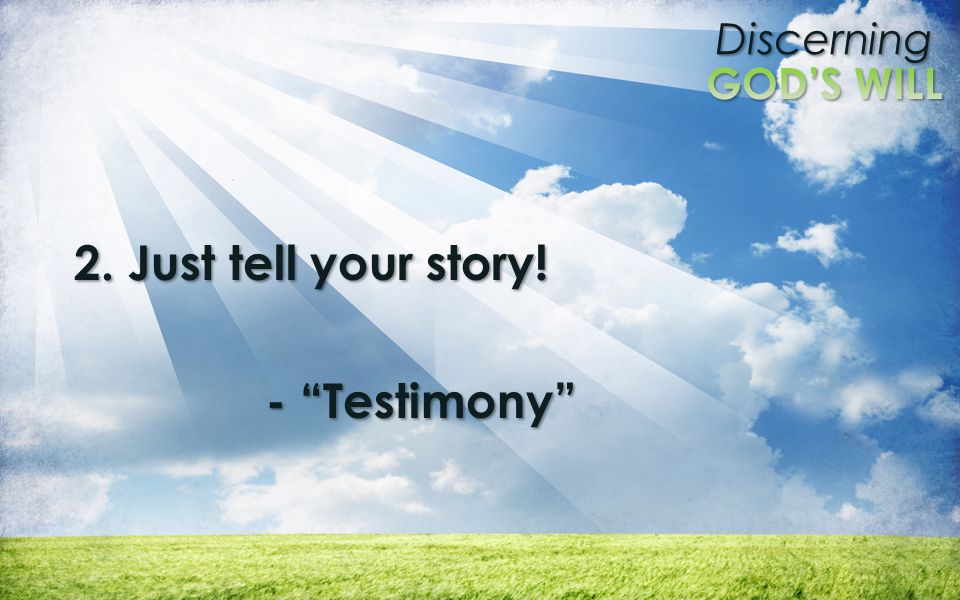 Discerning 2. Just tell your story! - Testimony