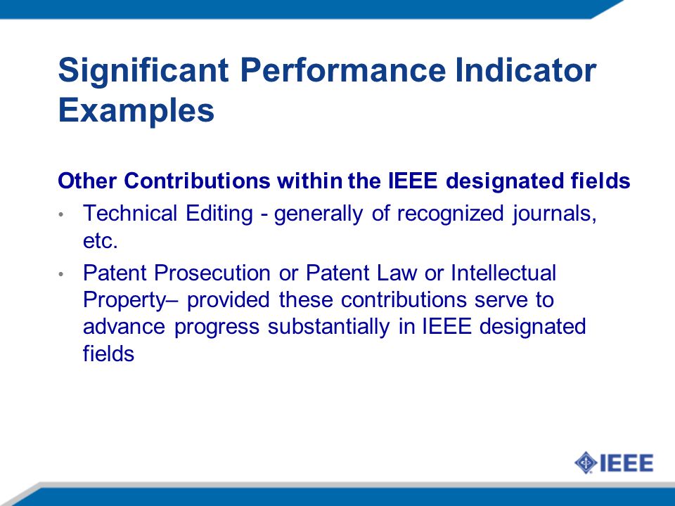 Significant Performance Indicator Examples Other Contributions within the IEEE designated fields Technical Editing - generally of recognized journals, etc.
