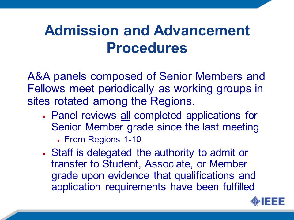 Admission and Advancement Procedures A&A panels composed of Senior Members and Fellows meet periodically as working groups in sites rotated among the Regions.