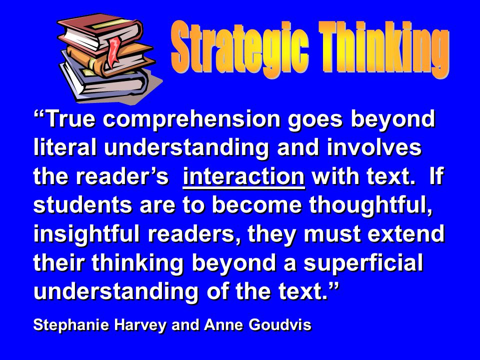 True comprehension goes beyond literal understanding and involves the readers interaction with text.