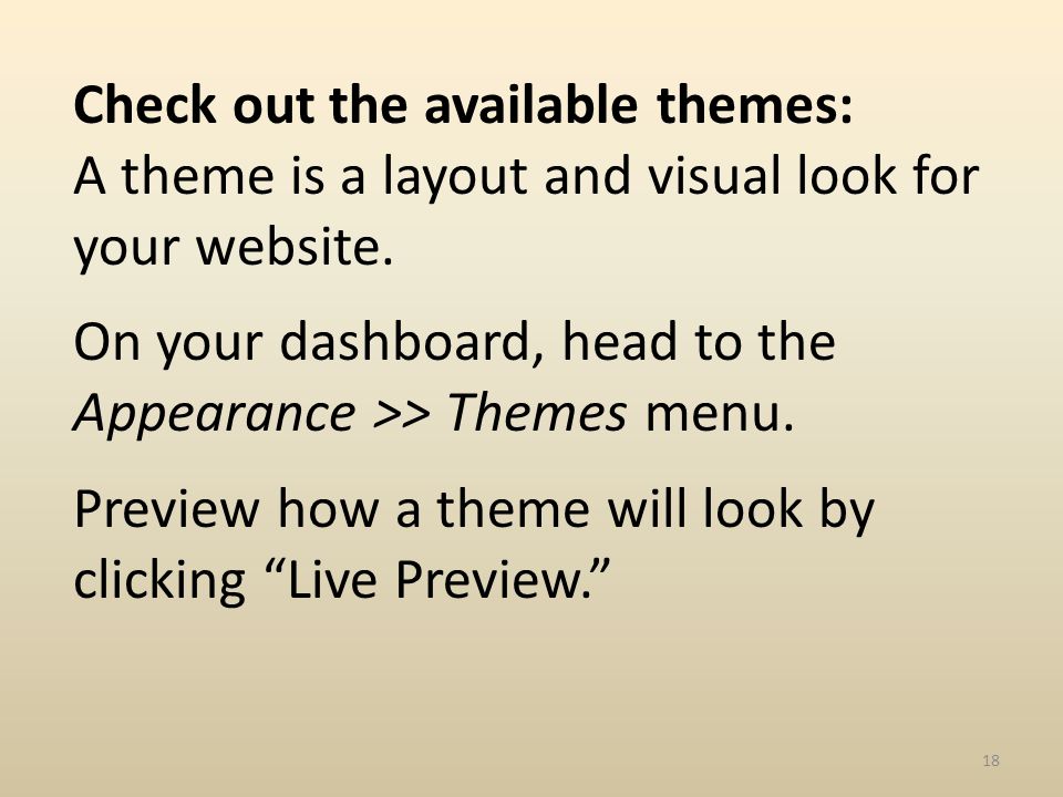 Check out the available themes: A theme is a layout and visual look for your website.