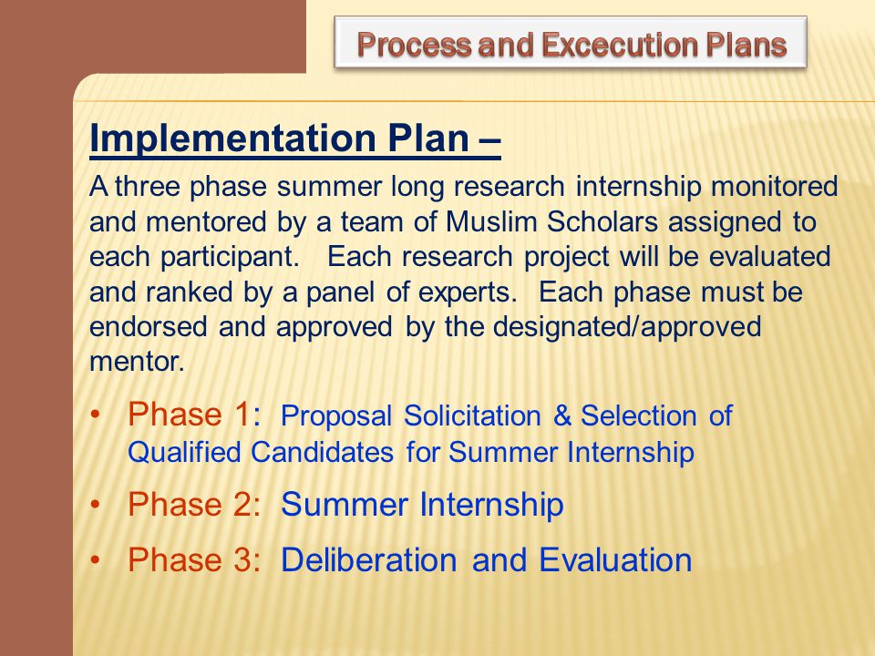 Implementation Plan – A three phase summer long research internship monitored and mentored by a team of Muslim Scholars assigned to each participant.