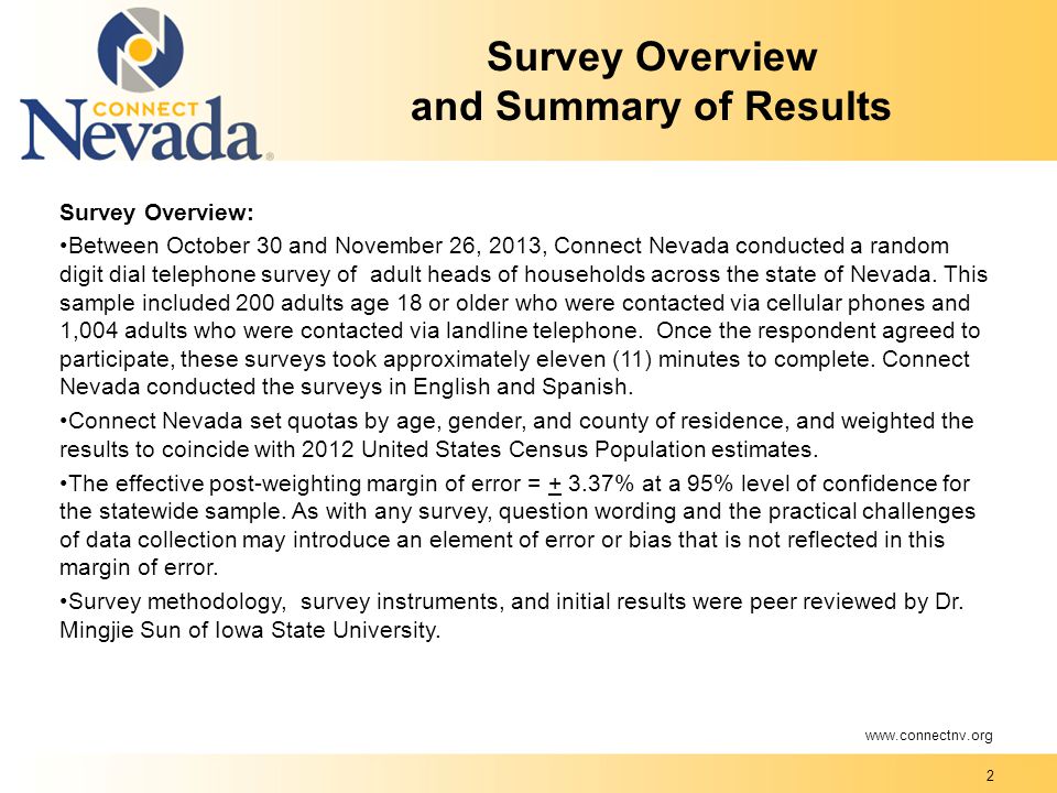 2 Survey Overview and Summary of Results Survey Overview: Between October 30 and November 26, 2013, Connect Nevada conducted a random digit dial telephone survey of adult heads of households across the state of Nevada.