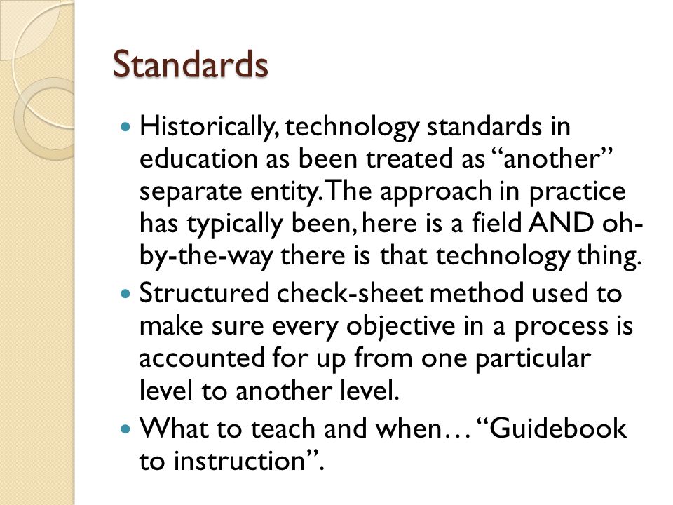 Standards Historically, technology standards in education as been treated as another separate entity.
