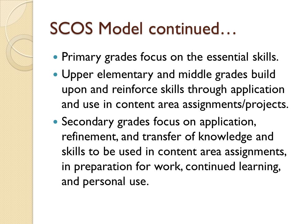 SCOS Model continued… Primary grades focus on the essential skills.