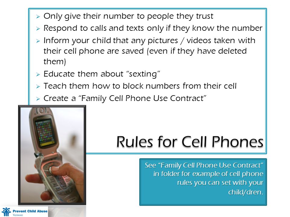 See Family Cell Phone Use Contract in folder for example of cell phone rules you can set with your child/dren.