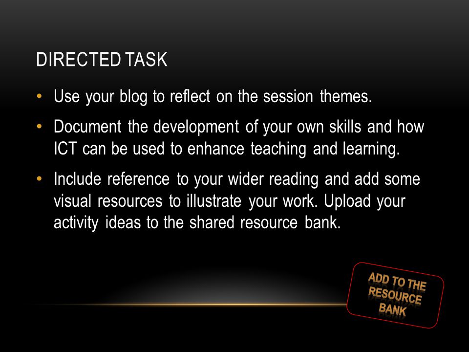 DIRECTED TASK Use your blog to reflect on the session themes.