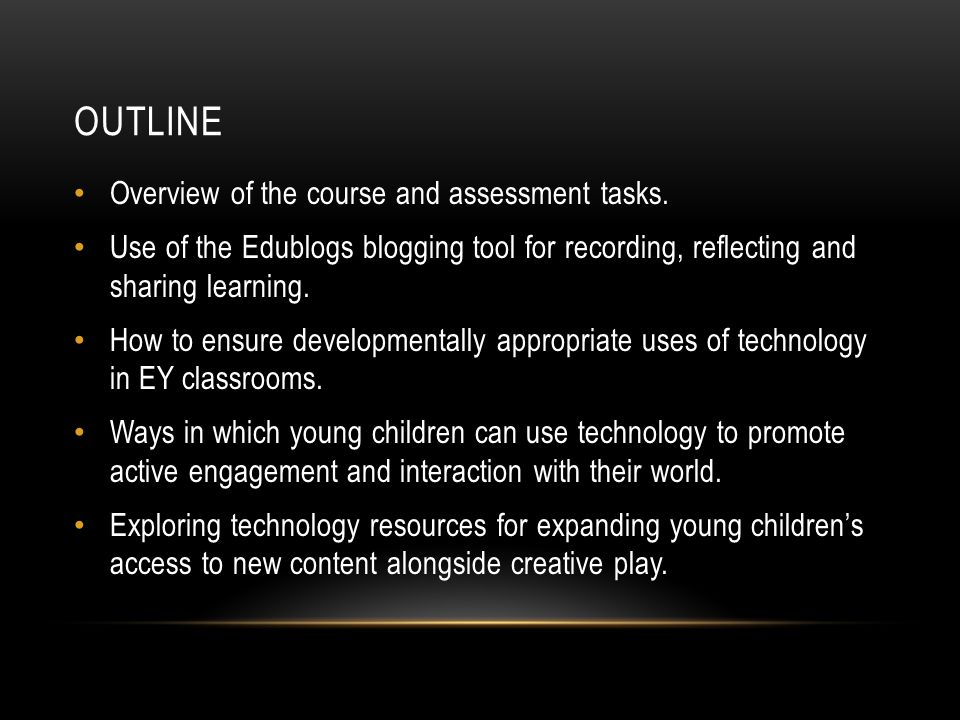 OUTLINE Overview of the course and assessment tasks.