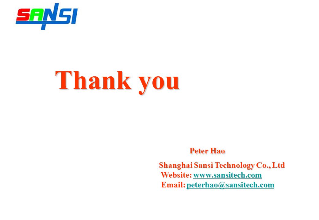 Thank you Peter Hao Peter Hao Shanghai Sansi Technology Co., Ltd Shanghai Sansi Technology Co., Ltd Website:   Website: