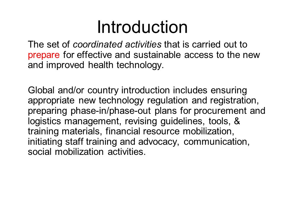 Introduction The set of coordinated activities that is carried out to prepare for effective and sustainable access to the new and improved health technology.