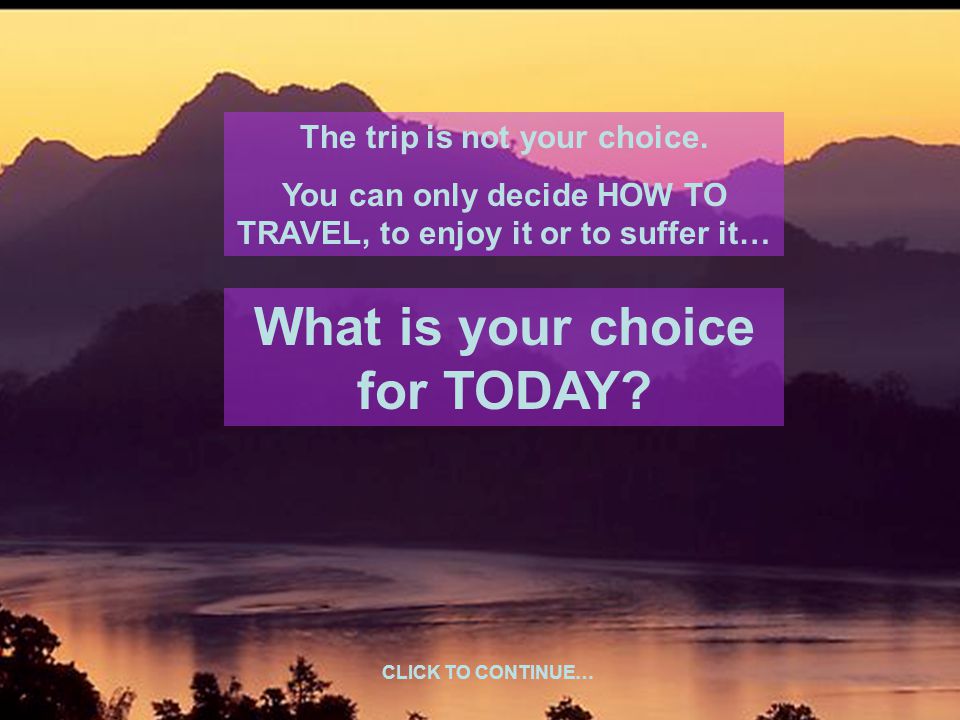 The trip is not your choice.