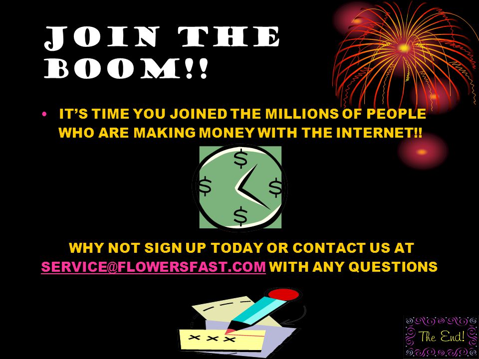 JOIN THE BOOM!. ITS TIME YOU JOINED THE MILLIONS OF PEOPLE WHO ARE MAKING MONEY WITH THE INTERNET!.