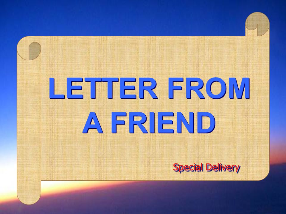 LETTER FROM A FRIEND Special Delivery