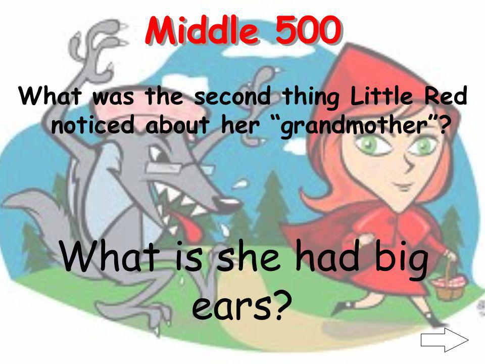 Middle 400 What was the first thing Little Red noticed about her grandmother.