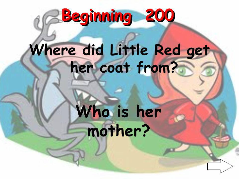 Beginning 100 Where does Little Reds Grandmother live What is the other side of the woods