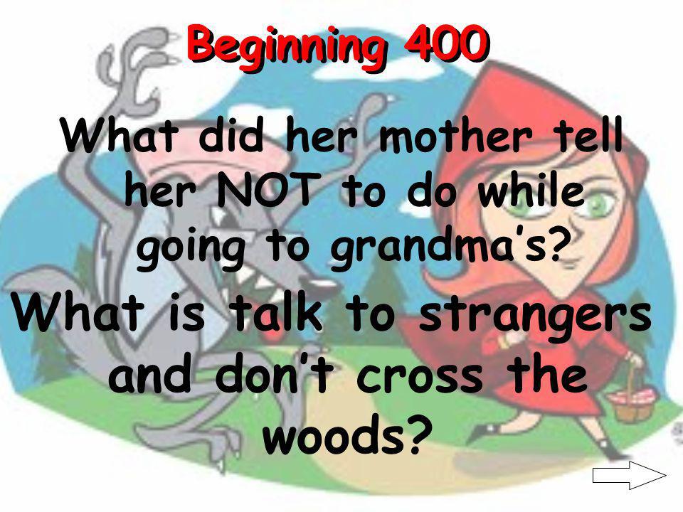 Beginning 300 What was Little Red Riding Hood taking to her Grandmother What is a basket of food