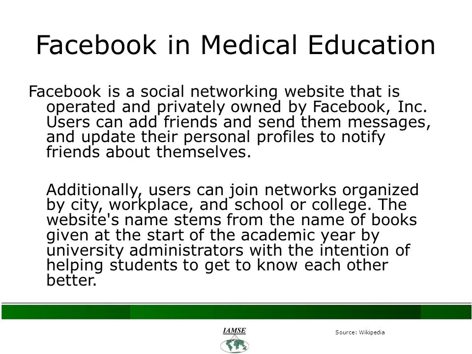 Facebook in Medical Education Facebook is a social networking website that is operated and privately owned by Facebook, Inc.