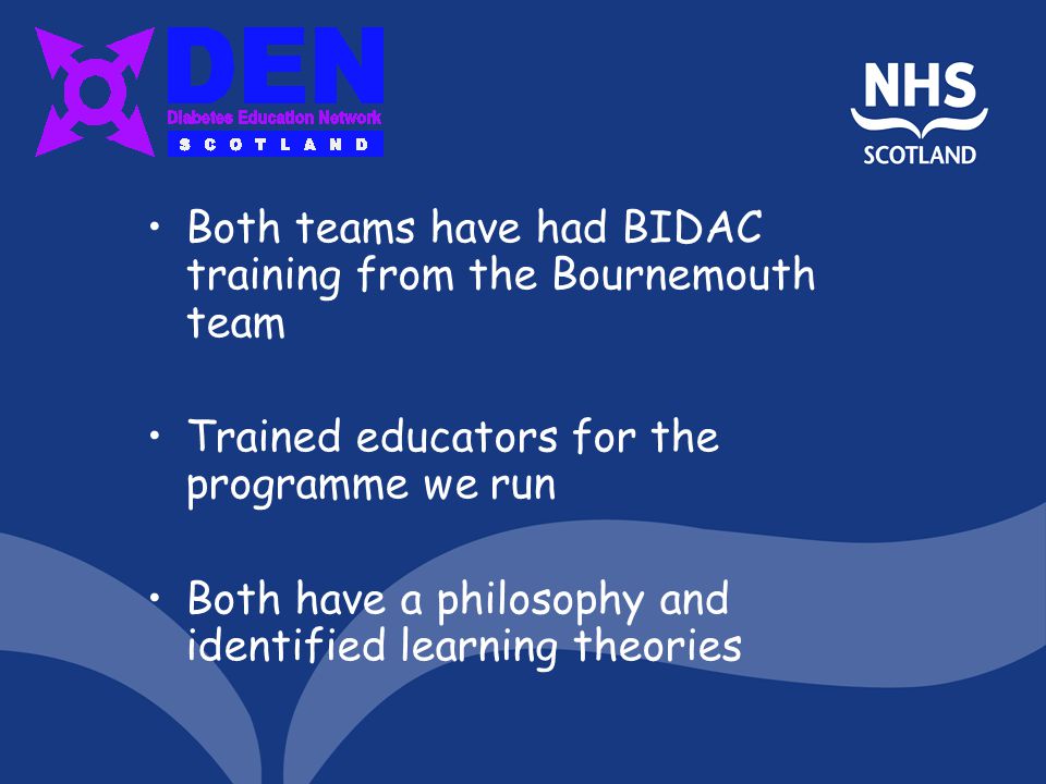 Both teams have had BIDAC training from the Bournemouth team Trained educators for the programme we run Both have a philosophy and identified learning theories