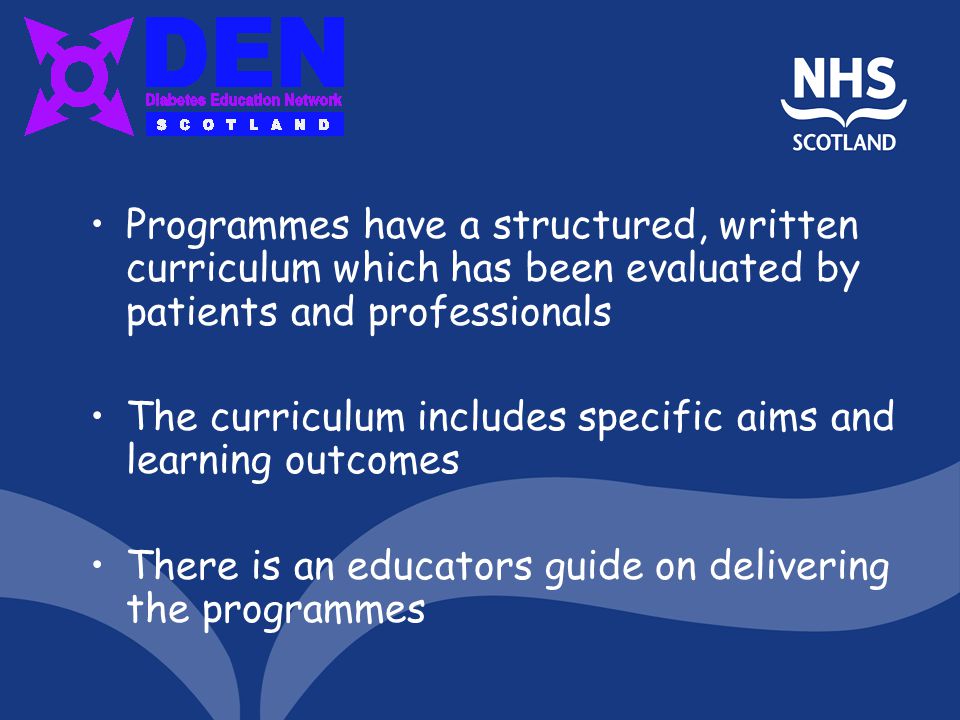 Programmes have a structured, written curriculum which has been evaluated by patients and professionals The curriculum includes specific aims and learning outcomes There is an educators guide on delivering the programmes