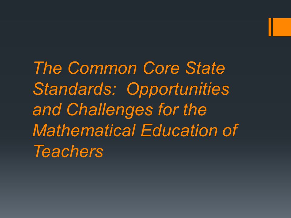 The Common Core State Standards: Opportunities and Challenges for the Mathematical Education of Teachers