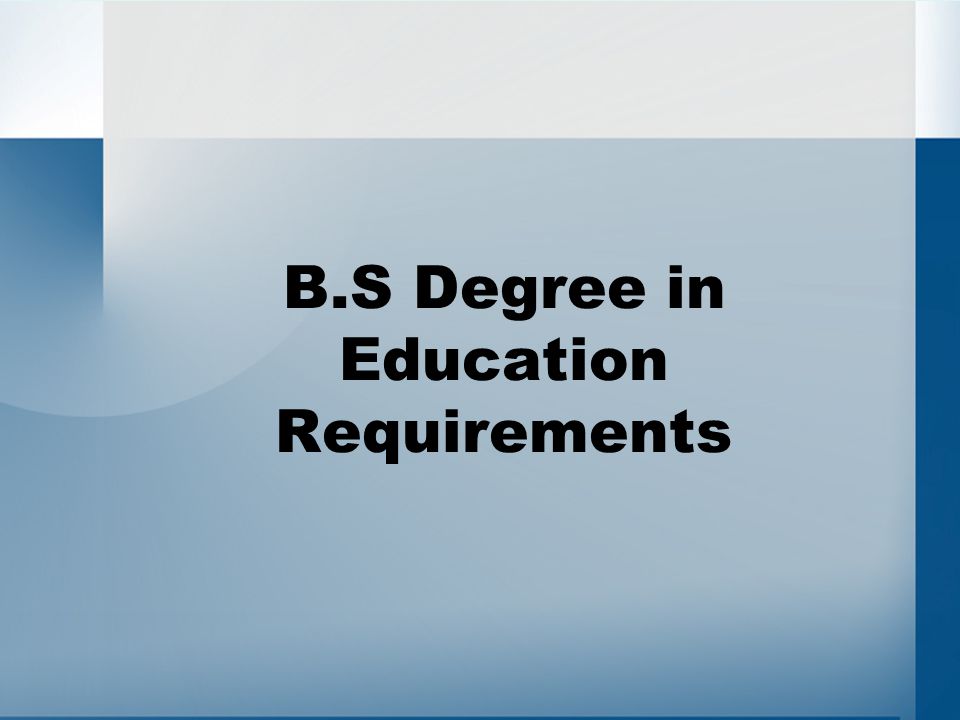 B.S Degree in Education Requirements