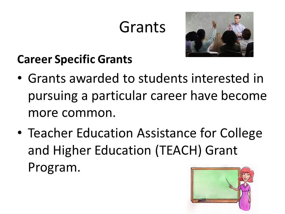 Grants Career Specific Grants Grants awarded to students interested in pursuing a particular career have become more common.