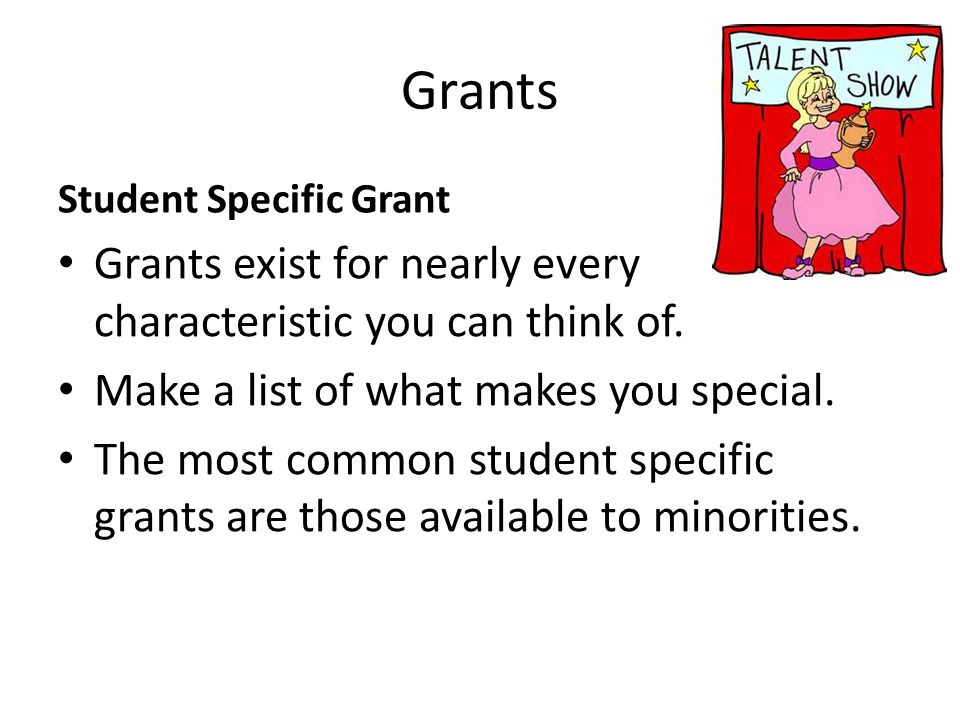 Grants Student Specific Grant Grants exist for nearly every characteristic you can think of.