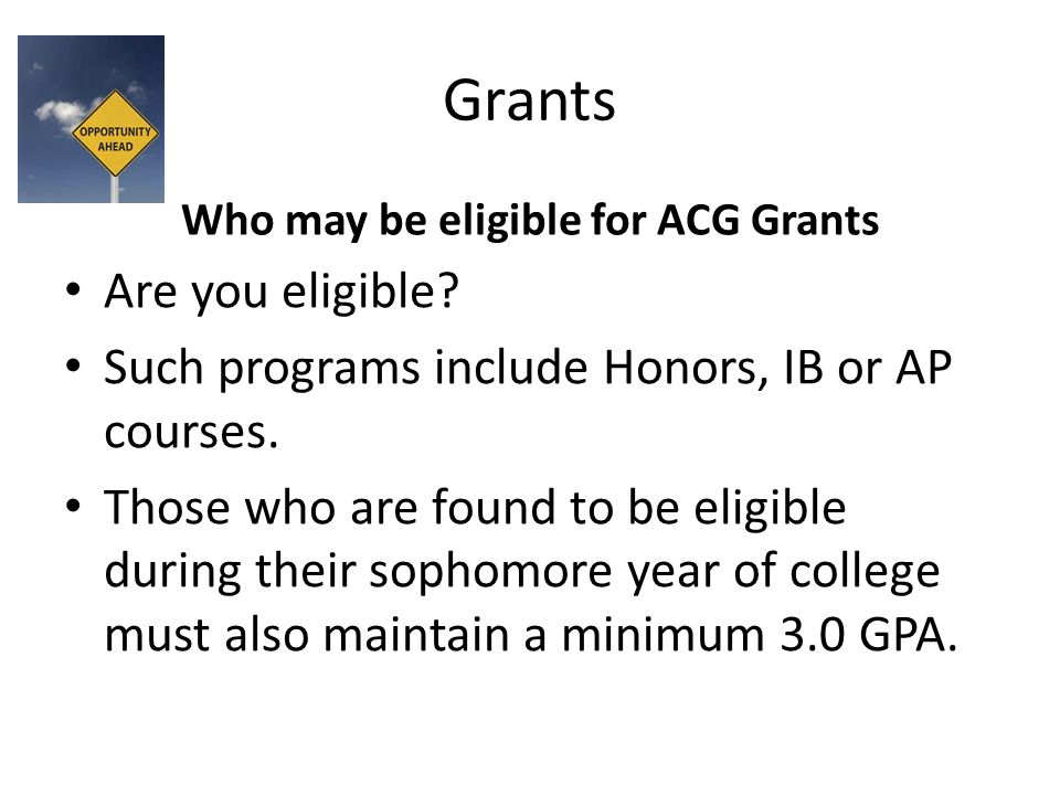 Grants Who may be eligible for ACG Grants Are you eligible.