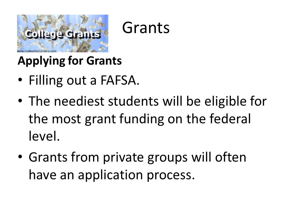 Grants Applying for Grants Filling out a FAFSA.