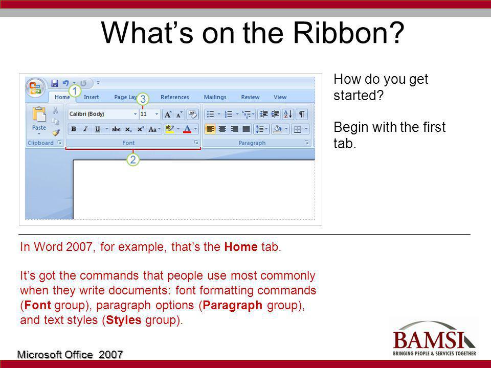 Whats on the Ribbon. How do you get started. In Word 2007, for example, thats the Home tab.