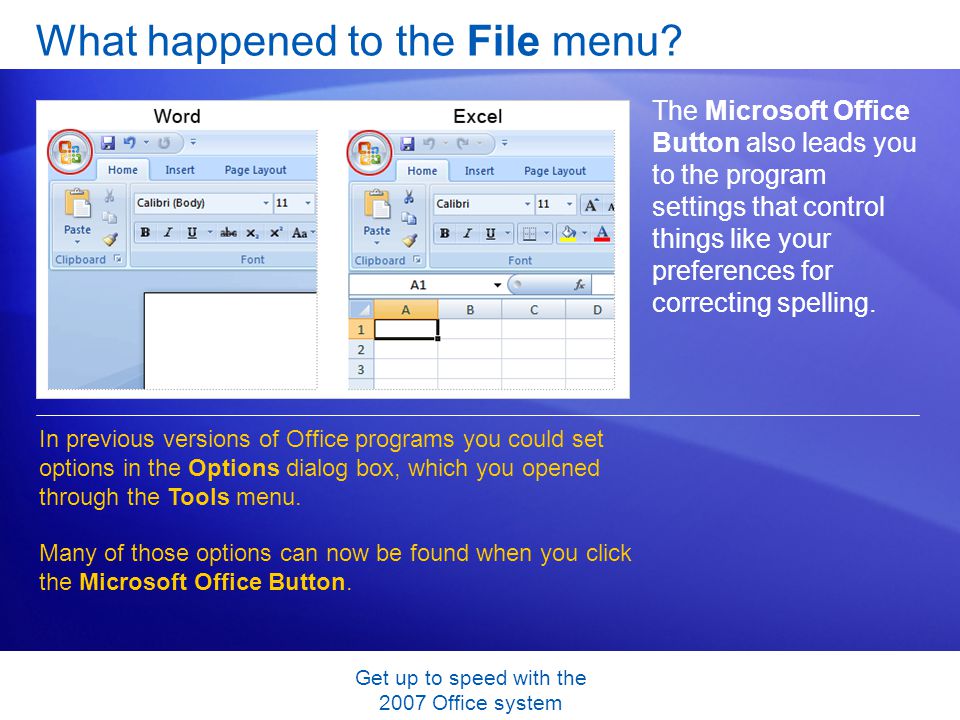 Get up to speed with the 2007 Office system What happened to the File menu.