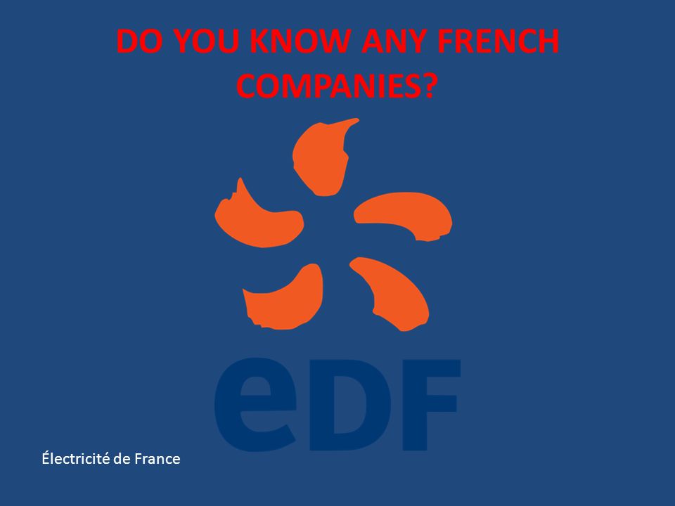 DO YOU KNOW ANY FRENCH COMPANIES Électricité de France