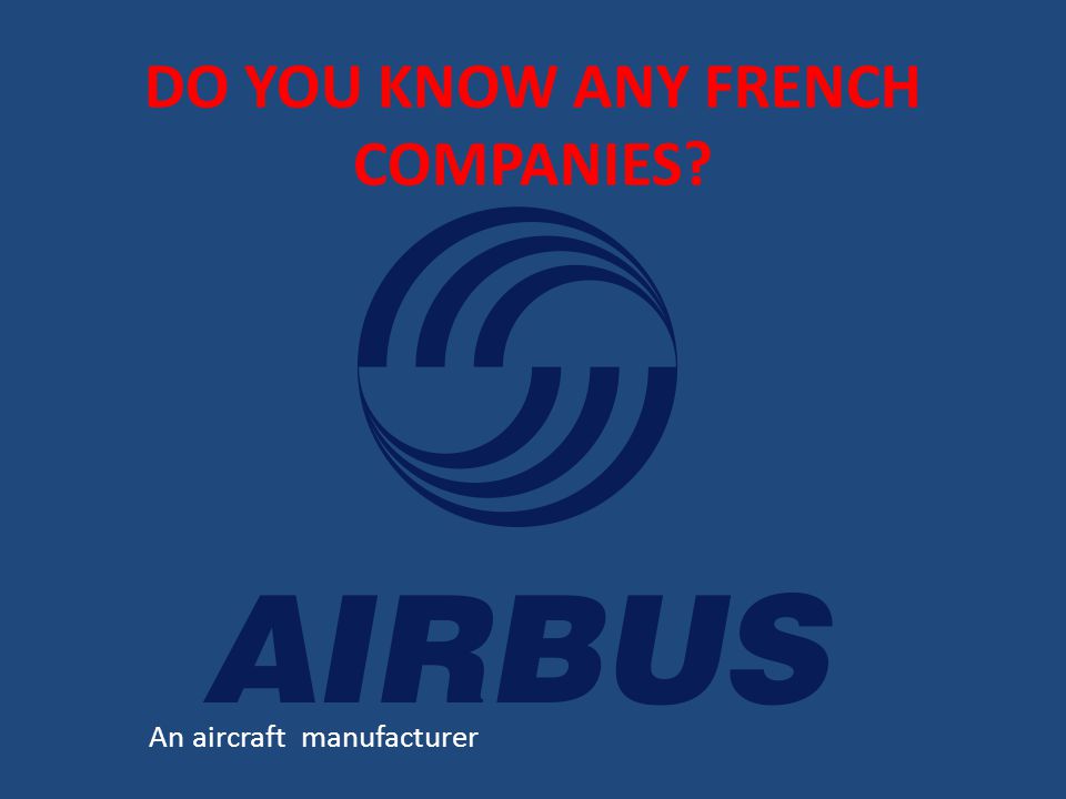 DO YOU KNOW ANY FRENCH COMPANIES An aircraft manufacturer